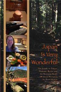 Japan Is Very Wonderful - The Guide to Tokyo, Hakone, Kyoto and the Kumano Kodo (Without Pictures)