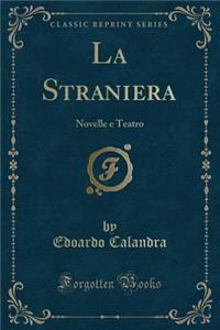 La Straniera: Novelle E Teatro (Classic Reprint)