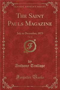 The Saint Pauls Magazine, Vol. 13: July to December, 1873 (Classic Reprint)