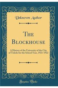 The Blockhouse: A History of the University of the City of Toledo for the School Year, 1921-1922 (Classic Reprint)