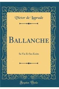 Ballanche: Sa Vie Et Ses Ã?crits (Classic Reprint)