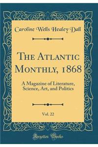 The Atlantic Monthly, 1868, Vol. 22