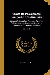 Traité De Physiologie Comparée Des Animaux: Considérée Dans Ses Rapports Avec Les Sciences Naturelles, La Médecine, La Zootechnie, Et L'économie Rurale; Volume 2