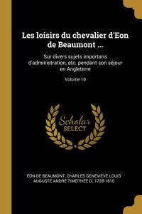 Les loisirs du chevalier d'Eon de Beaumont ...