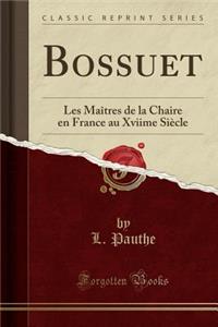 Bossuet: Les Maï¿½tres de la Chaire En France Au Xviime Siï¿½cle (Classic Reprint)
