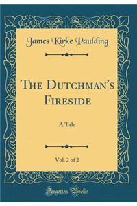 The Dutchman's Fireside, Vol. 2 of 2: A Tale (Classic Reprint)
