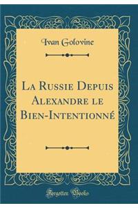 La Russie Depuis Alexandre le Bien-Intentionné (Classic Reprint)