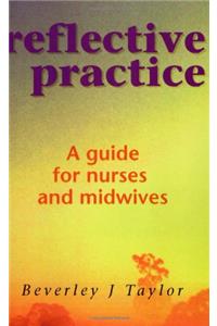 Reflective Practice: A Guide for Nurses and Midwives