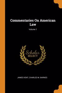 Commentaries On American Law; Volume 1