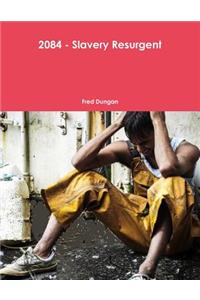 2084 - Slavery Resurgent