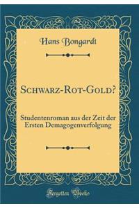 Schwarz-Rot-Gold?: Studentenroman Aus Der Zeit Der Ersten Demagogenverfolgung (Classic Reprint)