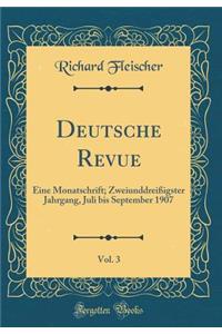 Deutsche Revue, Vol. 3: Eine Monatschrift; Zweiunddreißigster Jahrgang, Juli bis September 1907 (Classic Reprint)