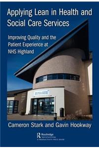 Applying Lean in Health and Social Care Services: Improving Quality and the Patient Experience at NHS Highland