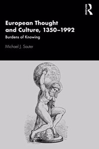 European Thought and Culture, 1350-1992: Burdens of Knowing