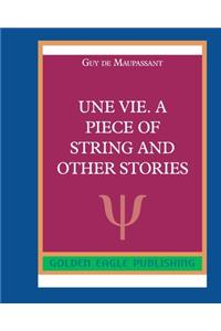 Une Vie. A Piece of String and Other Stories