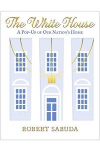 White House: A Pop-Up of Our Nation's Home