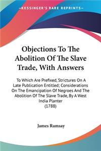 Objections To The Abolition Of The Slave Trade, With Answers