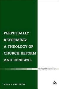 Perpetually Reforming: A Theology of Church Reform and Renewal