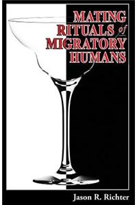 Mating Rituals of Migratory Humans: A Novel of Sex, Restaurants and Redemption