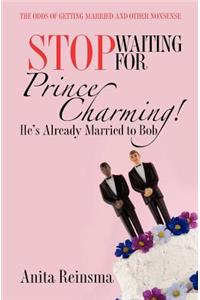 Stop Waiting for Prince Charming! He's Already Married to Bob.