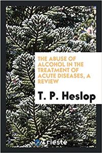 The abuse of alcohol in the treatment of acute diseases, a review