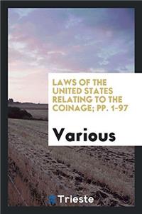 Laws of the United States Relating to the Coinage; pp. 1-97