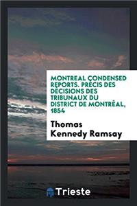 Montreal Condensed Reports. Prï¿½cis Des Dï¿½cisions Des Tribunaux Du District de Montrï¿½al, 1854