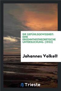Die GefÃ¼hlsgewissheit, Eine Erkenntnistheoretische Untersuchung