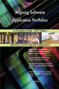 Aligning Software Application Portfolios A Complete Guide - 2019 Edition