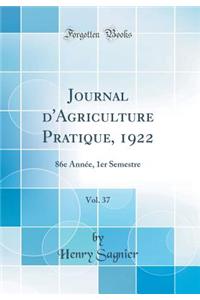 Journal d'Agriculture Pratique, 1922, Vol. 37: 86e Année, 1er Semestre (Classic Reprint)