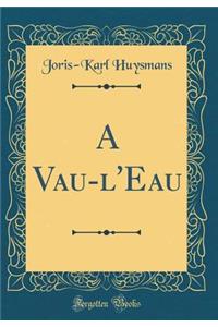 A Vau-l'Eau (Classic Reprint)