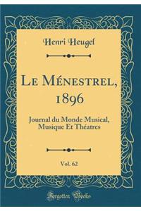 Le MÃ©nestrel, 1896, Vol. 62: Journal Du Monde Musical, Musique Et ThÃ©atres (Classic Reprint)