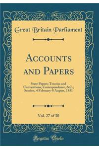 Accounts and Papers, Vol. 27 of 30: State Papers; Treaties and Conventions, Correspondence, &C.; Session, 4 February-8 August, 1851 (Classic Reprint)
