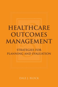 Healthcare Outcomes Management: Strategies for Planning and Evaluation