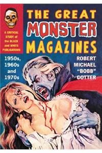 The Great Monster Magazines: A Critical Study of the Black and White Publications of the 1950s, 1960s and 1970s