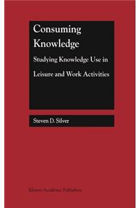 Consuming Knowledge: Studying Knowledge Use in Leisure and Work Activities