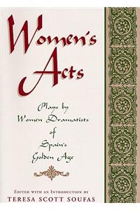 Women's Acts: Plays by Women Dramatists of Spain's Golden Age