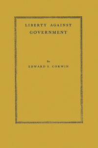 Liberty Against Government: The Rise, Flowering, and Decline of a Famous Judicial Concept