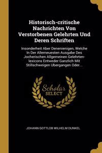 Historisch-critische Nachrichten Von Verstorbenen Gelehrten Und Deren Schriften