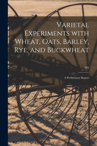 Varietal Experiments With Wheat, Oats, Barley, Rye, and Buckwheat