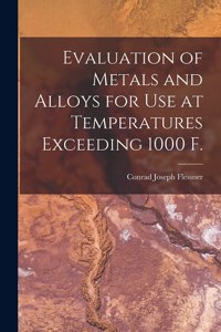 Evaluation of Metals and Alloys for Use at Temperatures Exceeding 1000 F.