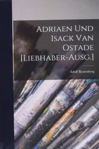 Adriaen und Isack van Ostade [Liebhaber-Ausg.]