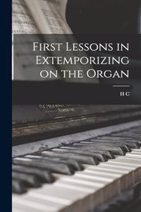 First Lessons in Extemporizing on the Organ