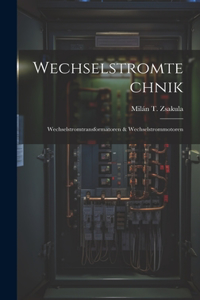 Wechselstromtechnik: Wechselstromtransformatoren & Wechselstrommotoren