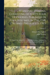 Standard Sermons, Consisting of Forty-four Discourses, Published in Four Volumes, in 1746, 1748, 1750, and 1760 (4th ed., 1787); to Which are Added Nine Additional Sermons, Published in Vols. I to IV of Wesley's Collected Works, 1771; Volume 2