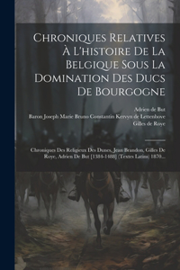 Chroniques Relatives À L'histoire De La Belgique Sous La Domination Des Ducs De Bourgogne
