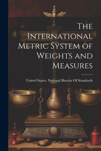 International Metric System of Weights and Measures