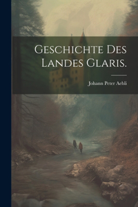 Geschichte des Landes Glaris.