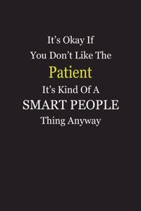 It's Okay If You Don't Like The Patient It's Kind Of A Smart People Thing Anyway