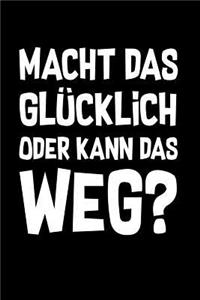 Glücklich? Oder weg!